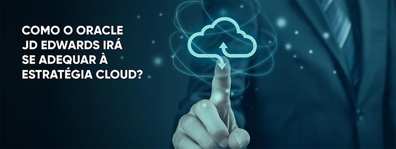 MPL - Como o Oracle JD Edwards irá se adequar à estratégia cloud?